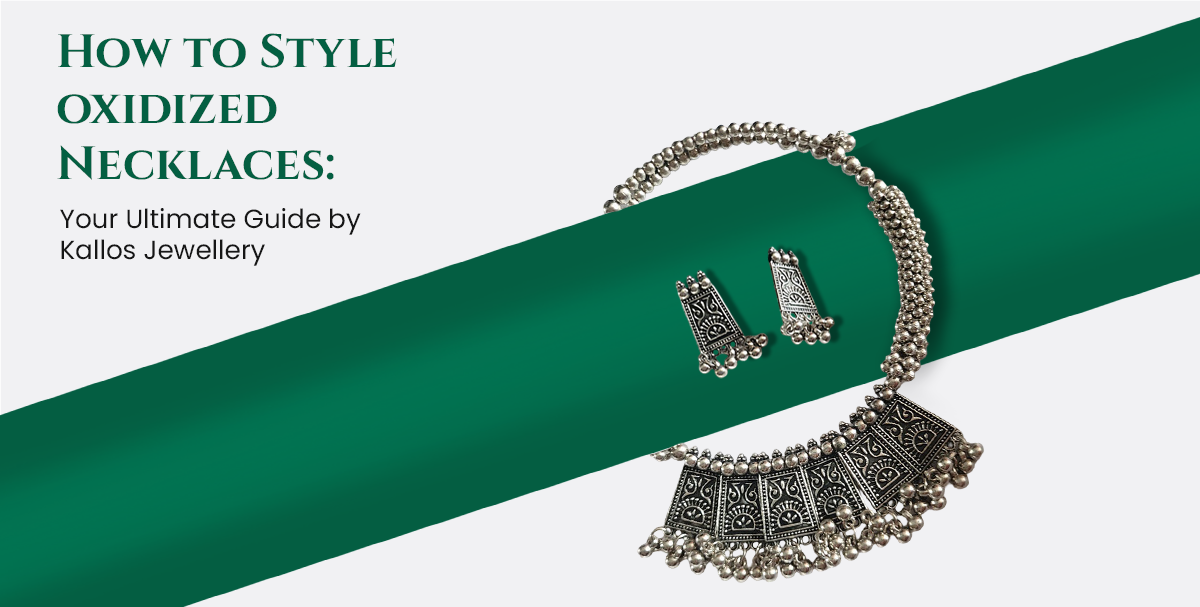 How to Style Oxidized Necklaces: Your Ultimate Guide by Kallos Jewellery